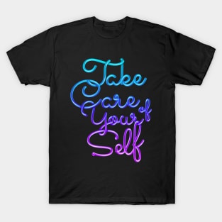 Take Care of Your Self T-Shirt